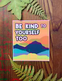 Be Kind to Yourself Too Sticker