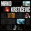 MIRKO KRSTICEVIC - ALL AND NOTHING AT ALL (LP) LIMITED EDITION OF 100 + 12-PAGE BOOKLET