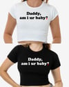 'Daddy, am i ur baby?' Baby Crop Top