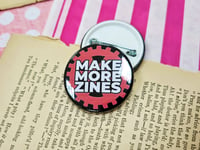 Image 1 of Pin Badge: Make More Zines (Cog)