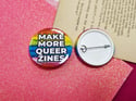Pin Badge: Make More Queer Zines