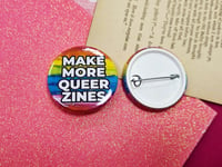 Image 2 of Pin Badge: Make More Queer Zines