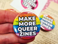 Image 3 of Pin Badge: Make More Queer Zines