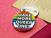 Image 4 of Pin Badge: Make More Queer Zines