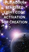 Pleiadian Starseed Light Code Activation for Creation