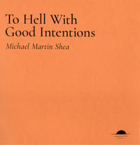Image 1 of To Hell With Good Intentions by Michael Martin Shea