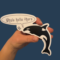 Image 1 of Whale Hello There - Killer Whale Pun Sticker 5in