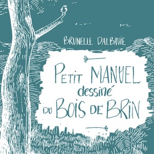 PETIT MANUEL DESSINÉ DU BOIS DE BRIN - Brunelle DALBAVIE