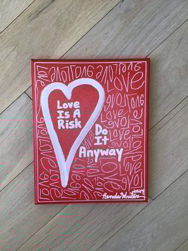8” x 10” Canvas ❤️ Love is a risk. Do it anyway. ❤️