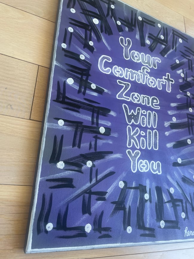 #3 - 16” x 20” / Canvas Original / Your Comfort Zone Will….