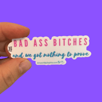 Image 1 of Badass Bitches And We Got Nothing To Prove - Mantra Sticker 3in