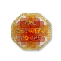 You Deserve To Eat Sticker