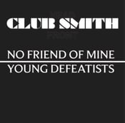 Image of Club Smith - No Friend of Mine/Young Defeatists CD