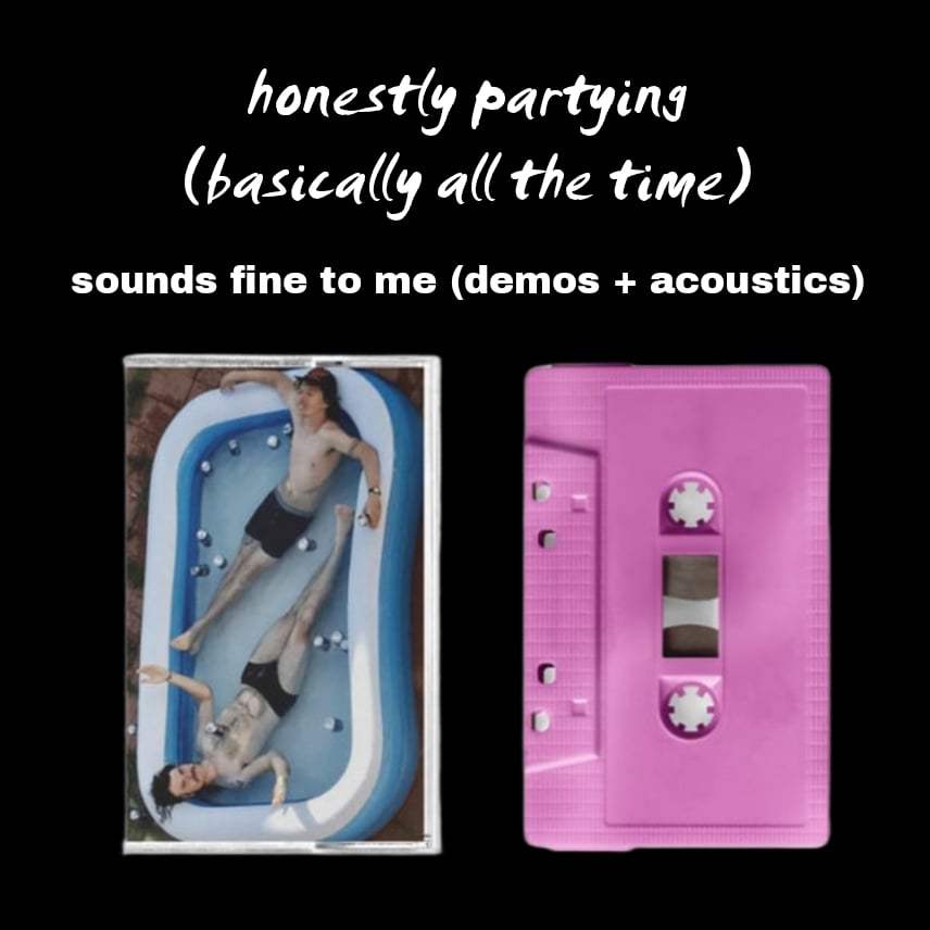 Honestly Partying (Basically all the time) - Sounds fine to me demo + acoustics