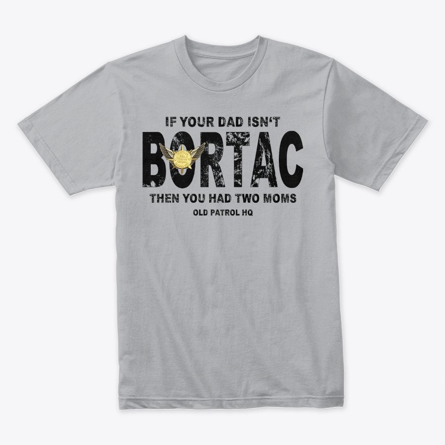 Image of IF YOUR DAD ISN'T BORTAC TEE