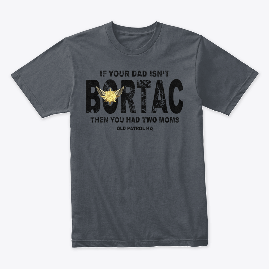 Image of IF YOUR DAD ISN'T BORTAC TEE