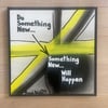 Do Something New… 12” x 12” Canvas