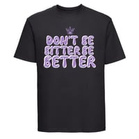 Don't Be Bitter Be Better T-shirt