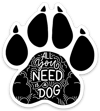 "All You Need Is A Dog" Vinyl Paw Shaped Sticker For Dog Lovers