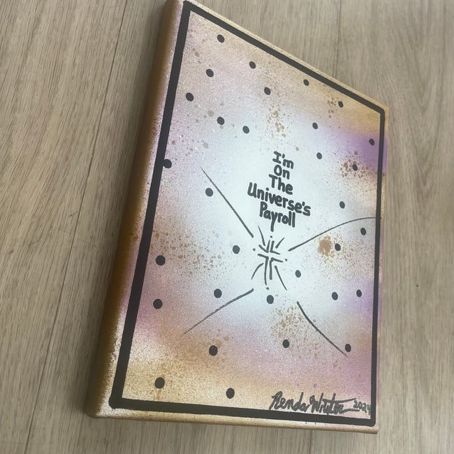 I’m on the Universe’s Payroll ✍🏻 8” x 10”