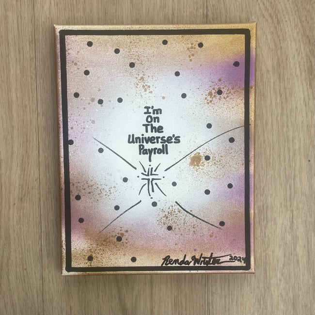 I’m on the Universe’s Payroll ✍🏻 8” x 10”