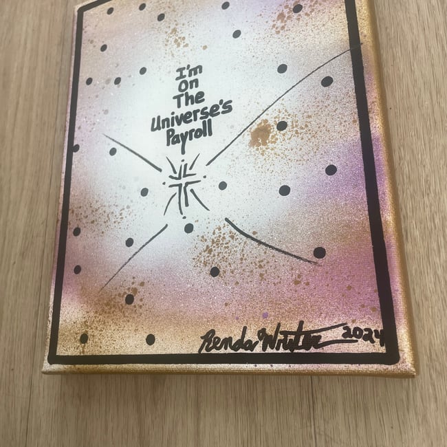 I’m on the Universe’s Payroll ✍🏻 8” x 10”