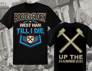 Image of Booze  & Glory West Ham Till I Die Tshirt