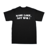 BLACK MAKE LOVE N☮︎T WAR TEE