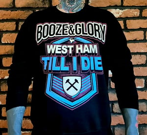 Image of Booze & Glory West Ham Till I Die Sweatshirt