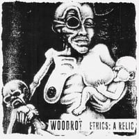 Woodrot - Ethics: A Relic // Wet Records