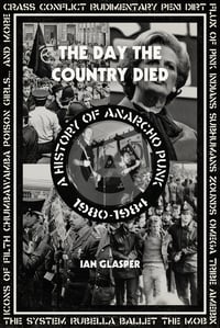 The Day The Country Died: A History of Anarcho Punk 1980-84. A book by Ian Glasper.