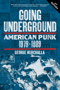 Going Underground: American Punk 1979-1989, Second Edition. A book by George Hurchalla