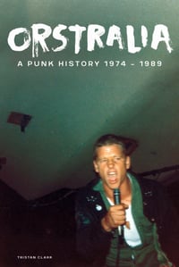 Orstralia: A Punk History 1974–1989. A book by Tristan Clark