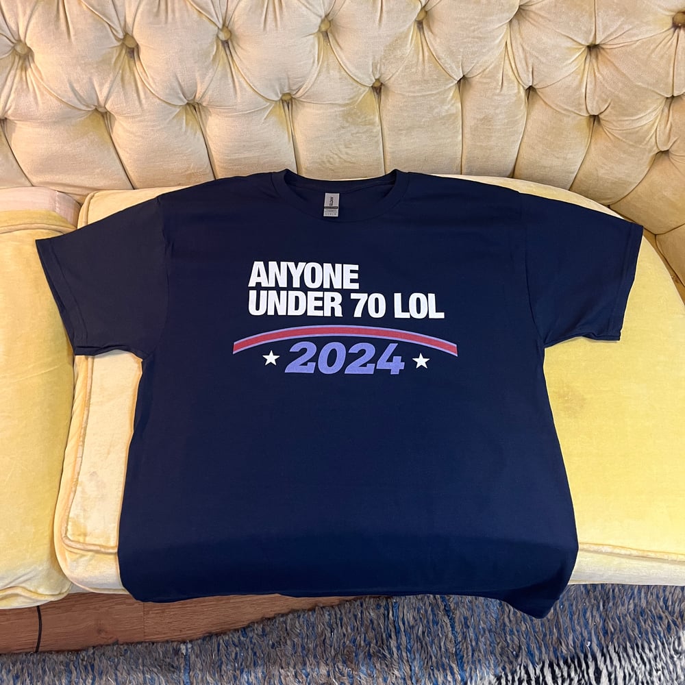 Anyone Under 70 LOL 2024 shirt