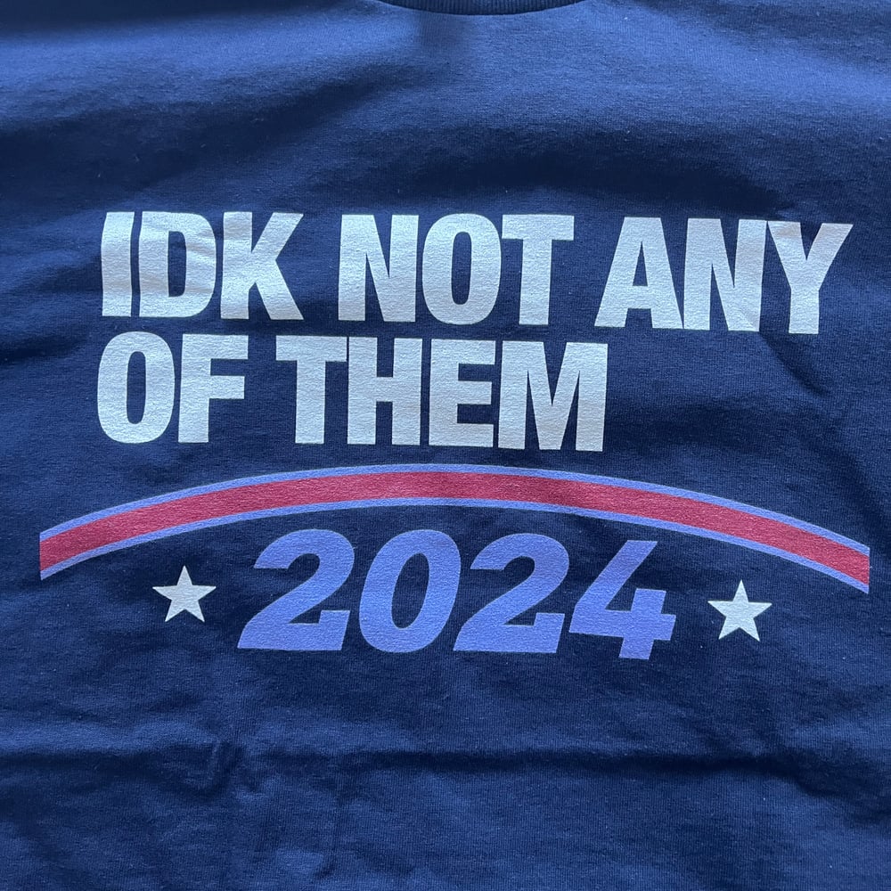 IDK Not Any of Them 2024 shirt