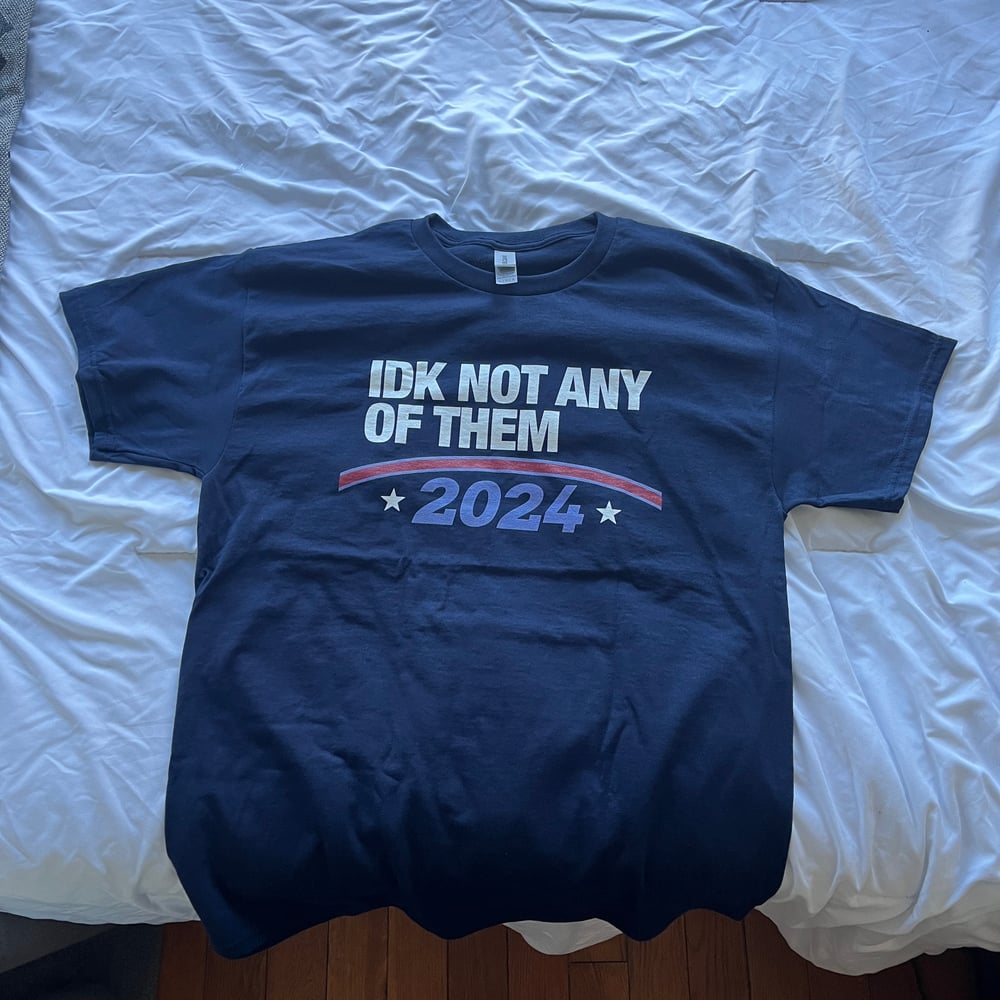 IDK Not Any of Them 2024 shirt