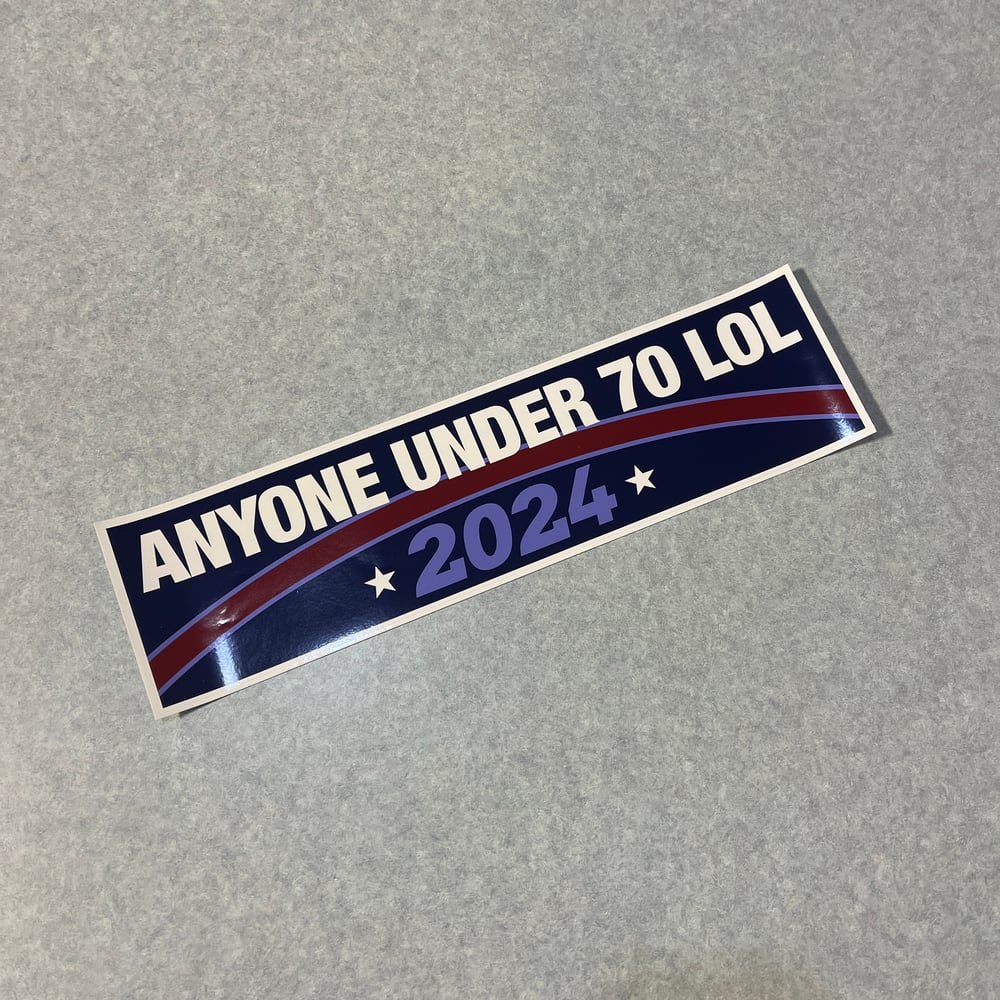 Anyone Under 70 LOL 2024 big bumper sticker