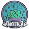 What the Fucculent Enamel Pin