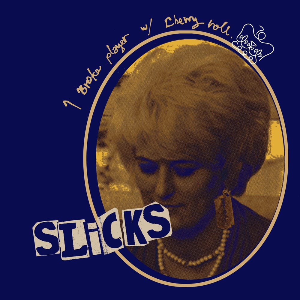 Image of Slicks - I Broke Player b/w Cherry Roll 7” Single