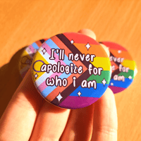 Image 1 of LGBTQ+ "I'll Never Apologize For Who I Am" 1.75 Inch Pin Button