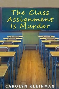 The Class Assignment Is Murder by Carolyn Kleinman -- Signed paperback