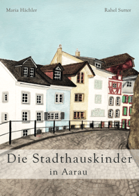 Image 1 of «Die Stadthauskinder in Aarau», Geschichten-Sammlung