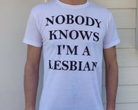 Image 3 of Nobody Knows I'm a Lesbian T-Shirt - Men's and Women's Tee - Various Colors and Sizes