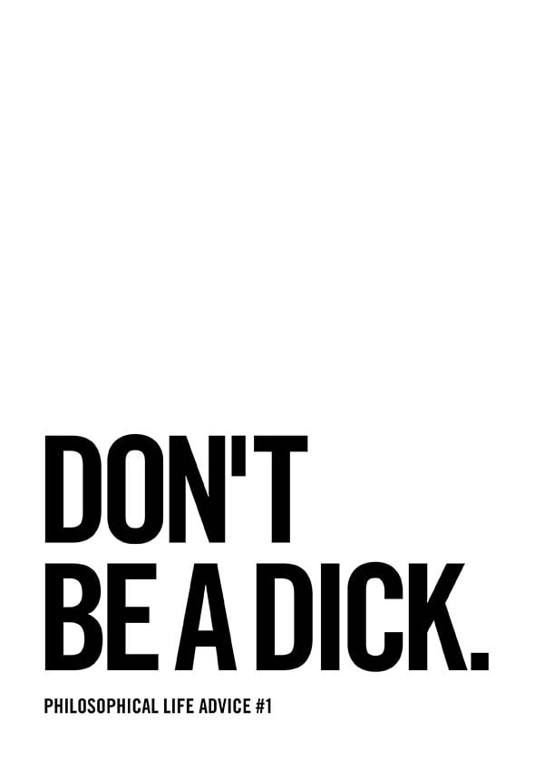 Image of Don't be a D*ck! Life Advice