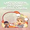 Laios Touden Infodump Acrylic Charm