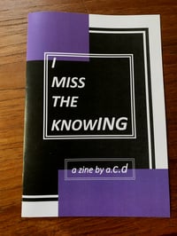 Image 2 of I MISS THE KNOWING physical zine