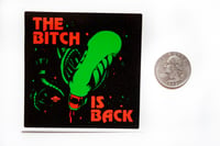 Image 3 of The Bitch Is Back Xenomorph Sticker 