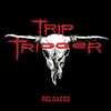 TRIP TRIGGER - “RELOADED”  CD