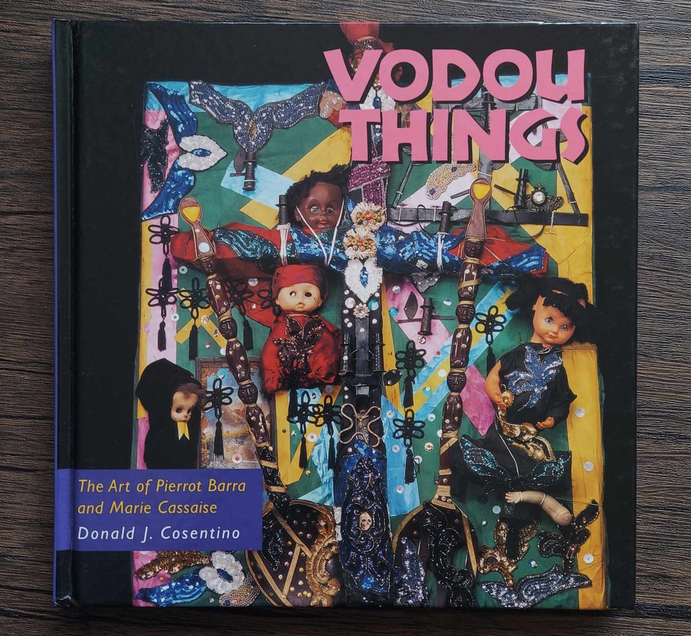 Vodou Things: The Art of Pierrot Barra and Marie Cassaise, by Donald J. Cosentino