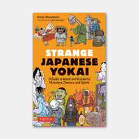 Strange Japanese Yokai : a guide to weird and wonderful monsters, demons and spirits